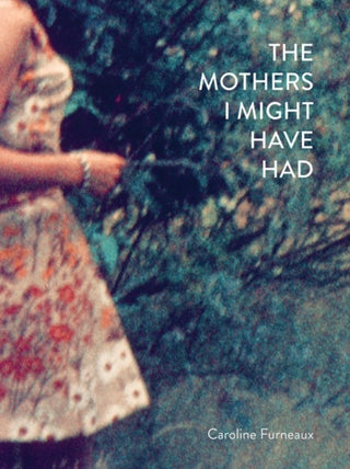 Cover image for 9781916915091 - The Mothers I Might Have Had