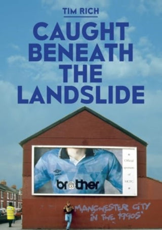 Cover image for 9781917064507 - Caught Beneath the Landslide: Manchester City in the 1990s