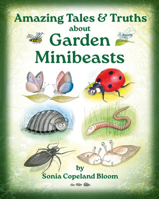 Cover image for 9781917673549 - Amazing Tales &Truths about Garden Minibeasts