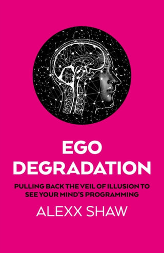 Cover image for 9781917704601 - Ego Degradation – Pulling Back the Veil of Illusion to See Your Mind′s Programming