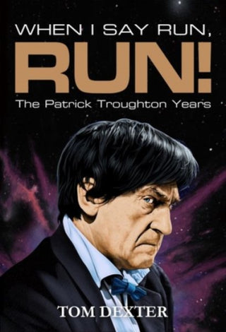 Cover image for 9781918097870 - When I Say Run, Run! - The Patrick Troughton Years