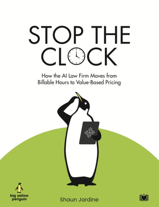 Cover image for 9781918612073 - Stop The Clock: How The AI Law Firm Moves From Billable Hours to Value-Based Pricing