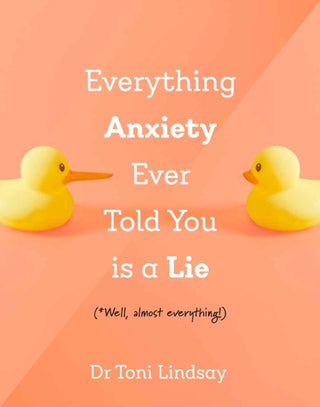Cover image for 9781922539991 - Everything Anxiety Ever Told You Is a Lie