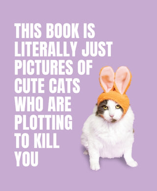Cover image for 9781923049321 - This Book is Literally Just Pictures of Cute Cats Who Are Plotting to Kill You