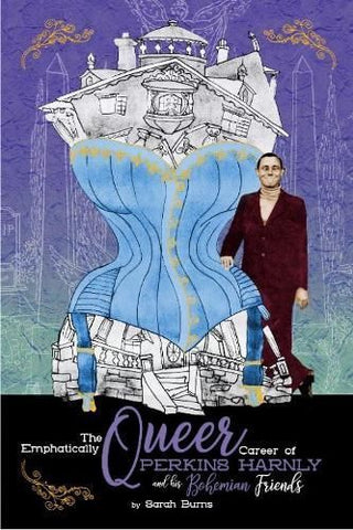 Cover image for 9781934170885 - The Emphatically Queer Career of Artist Perkins Harnly and His Bohemian Friends