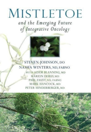 Cover image for 9781938685354 - Mistletoe and the Emerging Future of Integrative Oncology