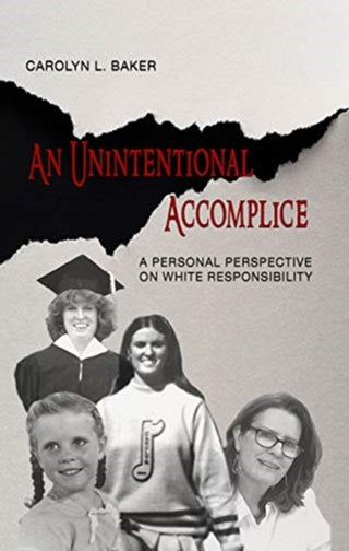 Cover image for 9781940939230 - An Unintentional Accomplice – A Personal Perspective on White Responsibility