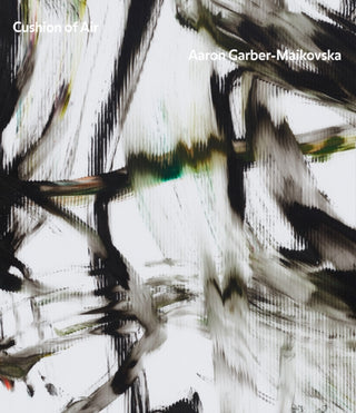 Cover image for 9781941753675 - Aaron Garber-Maikovska: Cushion of Air