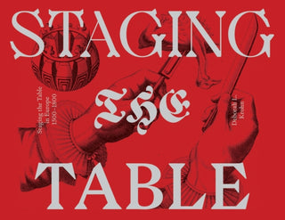 Cover image for 9781941792360 - Staging the Table in Europe – 1500–1800