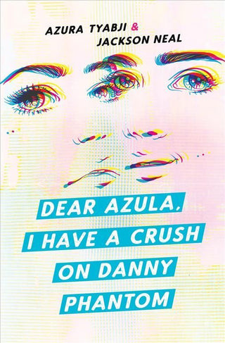 Cover image for 9781943735945 - Dear Azula, I Have a Crush on Danny Phantom