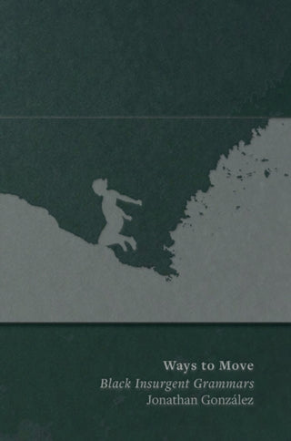 Cover image for 9781946604385 - Ways to Move: Black Insurgent Grammars