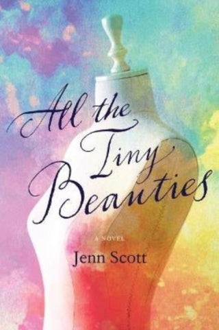 Cover image for 9781946724533 - All the Tiny Beauties – A Novel