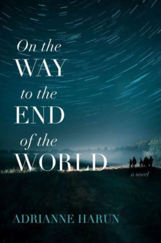 Cover image for 9781946724656 - On the Way to the End of the World – A Novel
