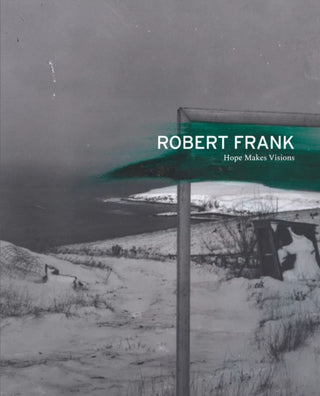 Cover image for 9781948701785 - Robert Frank: Hope Makes Visions