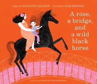Cover image for 9781951836740 - A Rose, a Bridge, and a Wild Black Horse