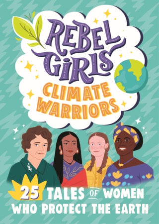 Cover image for 9781953424211 - Rebel Girls Climate Warriors: 25 Tales of Women Who Protect the Earth