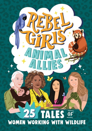 Cover image for 9781953424426 - Rebel Girls Animal Allies: 25 Tales of Women Working with Wildlife
