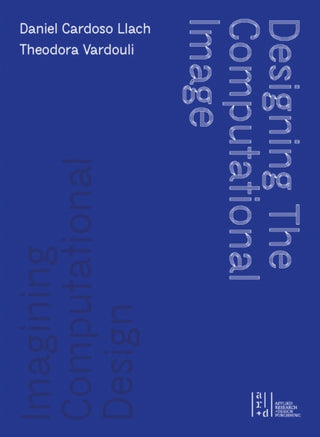 Cover image for 9781954081345 - Designing the Computational Image, Imagining Computational Design