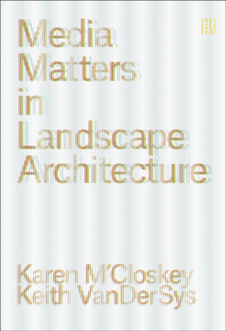 Cover image for 9781957183671 - Media Matters in Landscape Architecture