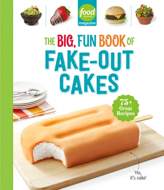 Cover image for 9781958395592 - Food Network Magazine The Big, Fun Book of Fake-Out Cakes
