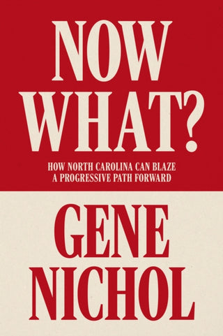 Cover image for 9781958888674 - Now What? How North Carolina Can Blaze a Progressive Path Forward