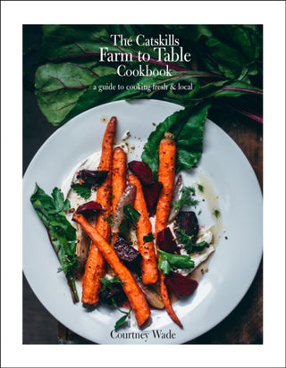 Cover image for 9781961293168 - The Catskills Farm to Table Cookbook, Revised Edition