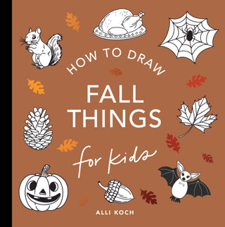 Cover image for 9781963183108 - Fall Things: How to Draw Books for Kids with Pumpkins, Scarecrows, Turkeys and More