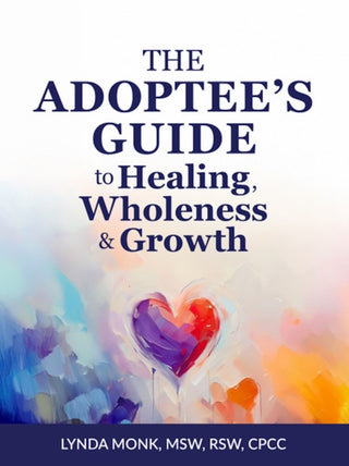 Cover image for 9781963667325 - The Adoptee's Guide to Healing, Wholeness & Growth