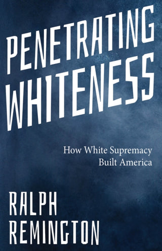 Cover image for 9781963667349 - Penetrating Whiteness