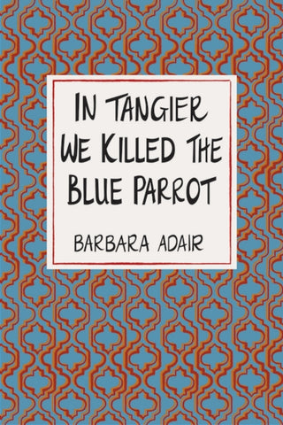 Cover image for 9781967673520 - In Tangier We Killed the Blue Parrot
