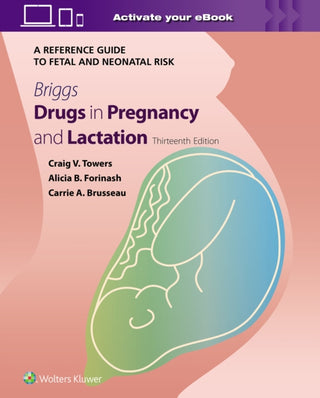 Cover image for 9781975207038 - Briggs Drugs in Pregnancy and Lactation: A Reference Guide to Fetal and Neonatal Risk