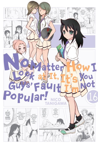 Cover image for 9781975313777 - No Matter How I Look at It, It's You Guys' Fault I'm Not Popular!, Vol. 16