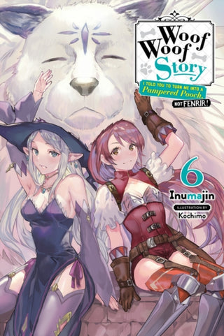 Cover image for 9781975320362 - Woof Woof Story: I Told You to Turn Me Into a Pampered Pooch, Not Fenrir!, Vol. 6 (light novel)