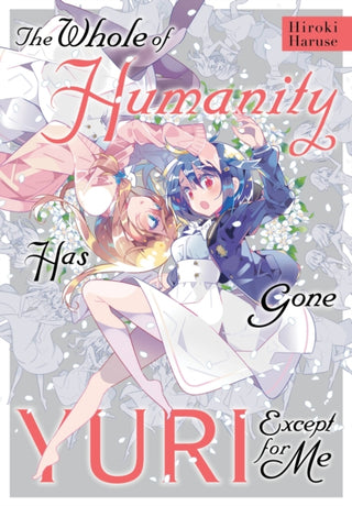 Cover image for 9781975322489 - The Whole of Humanity Has Gone Yuri Except for Me