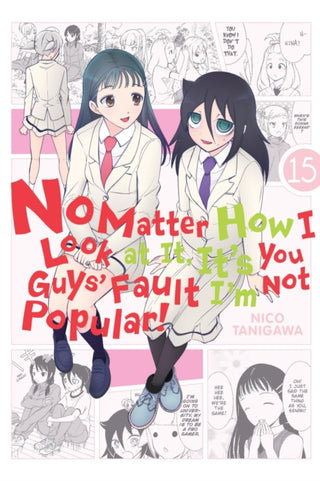 Cover image for 9781975332976 - No Matter How I Look at It, It's You Guys' Fault I'm Not Popular!, Vol. 15