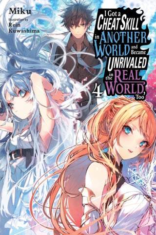 Cover image for 9781975333997 - I Got a Cheat Skill in Another World and Became Unrivaled in the Real World, Too, Vol. 4 (light novel)