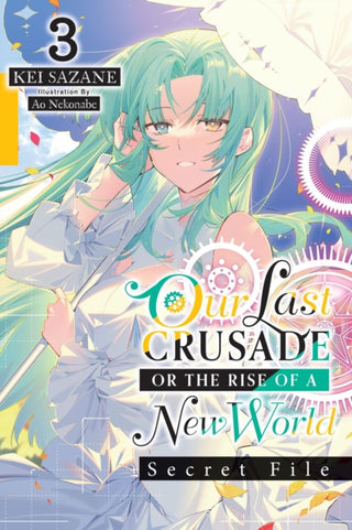 Cover image for 9781975372514 - Our Last Crusade or the Rise of a New World: Secret File, Vol. 3 (light novel)