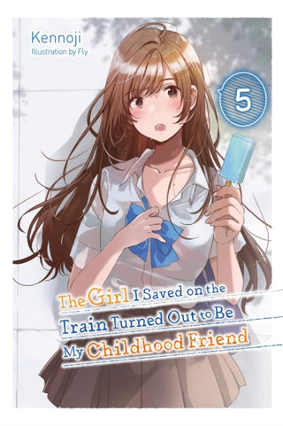Cover image for 9781975372644 - The Girl I Saved on the Train Turned Out to Be My Childhood Friend, Vol. 5 (light novel)