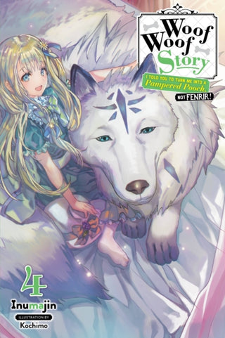 Cover image for 9781975386726 - Woof Woof Story: I Told You to Turn Me Into a Pampered Pooch, Not Fenrir!, Vol. 4 (light novel)
