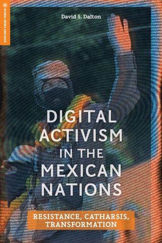 Cover image for 9781978847767 - Digital Activism in the Mexican Nations