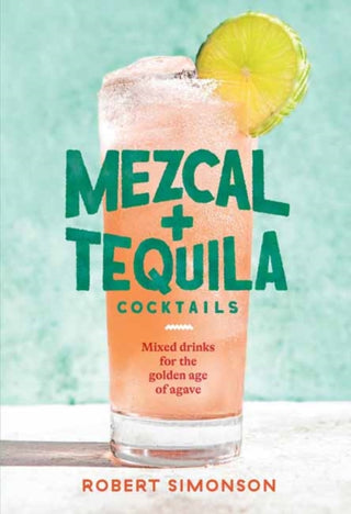 Cover image for 9781984857743 - Mezcal and Tequila Cocktails