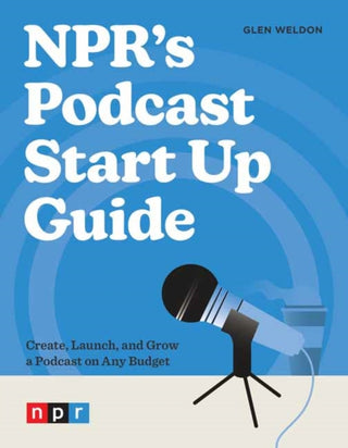 Cover image for 9781984862518 - NPR's Podcast Start Up Guide