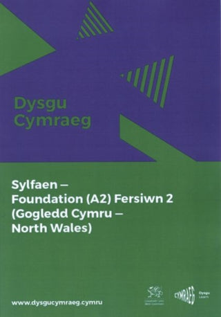 Cover image for 9781998995950 - Dysgu Cymraeg: Sylfaen/Foundation (A2) - Gogledd Cymru/North Wales - Fersiwn 2