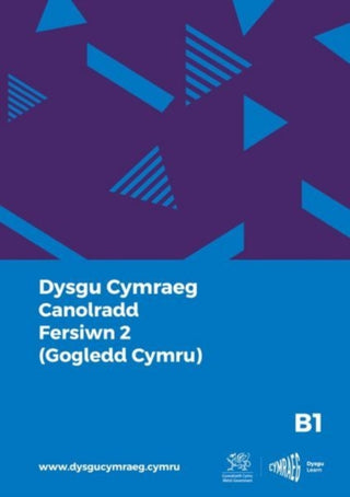 Cover image for 9781998995998 - Dysgu Cymraeg: Canolradd B1 (Gogledd Cymru - Fersiwn 2) / Intermediate B1 (North Wales - Version 2)