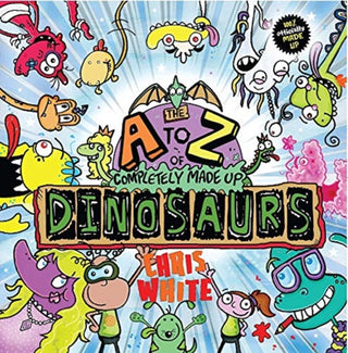 Cover image for 9781999774929 - The A-Z of Completely Made Up Dinosaurs