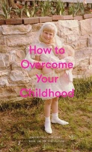 Cover image for 9781999917999 - How to Overcome Your Childhood