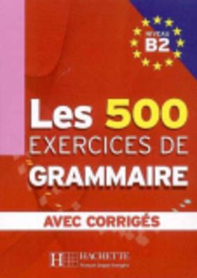 Cover image for 9782011554383 - Les 500 Exercices de Grammaire B2 + corriges integres