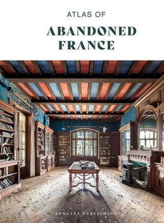 Cover image for 9782387150004 - Atlas of Abandoned France