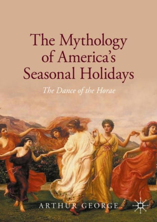 Cover image for 9783030469153 - The Mythology of America's Seasonal Holidays