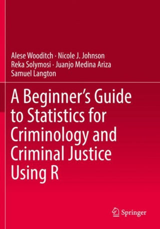 Cover image for 9783030506278 - A Beginner's Guide to Statistics for Criminology and Criminal Justice Using R